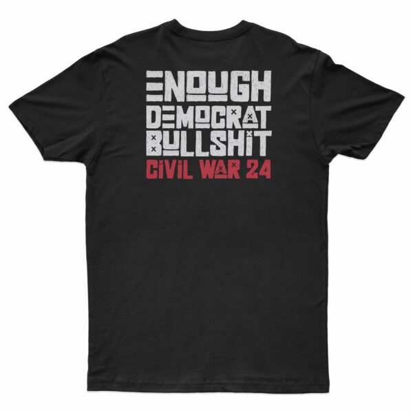 Enough Democrat Bullshit Civil War 24 T-Shirt