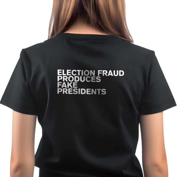 Election Fraud Produces Fake Presidents Women's T-Shirt back