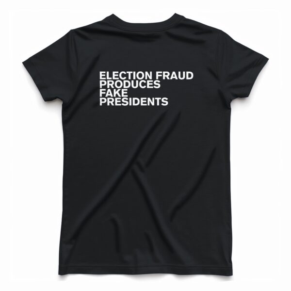 Fraud Produces Fake Presidents Women’s T-Shirt