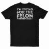 I'm Voting for the Felon Short Sleeve T-Shirt Black back