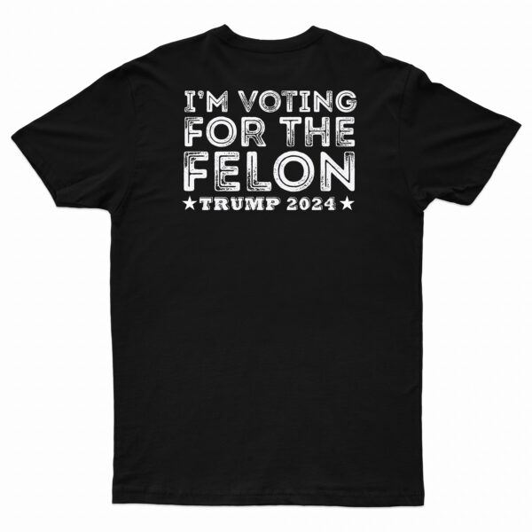 I'm Voting for the Felon Short Sleeve T-Shirt Black back