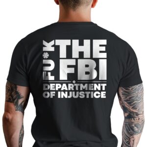 Fuck the FBI and the Department of Injustice T-Shirt Short Sleeve Black