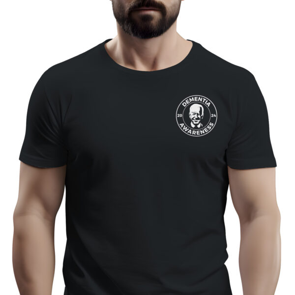 Front of man wearing black Biden Dementia Awareness 2024 T-Shirt - Funny satirical unisex political graphic tee