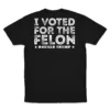 Back Flat lay of black I Voted for the Felon unisex T-shirt - bold pro-Trump statement graphic tee