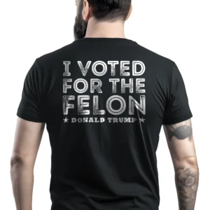 Man wearing black I Voted for the Felon T-Shirt - Unisex pro-Trump patriotic statement graphic tee