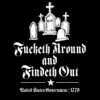 Fucketh Around and Findeth Out T-shirt – front 1776 Old English FAFO graphic design