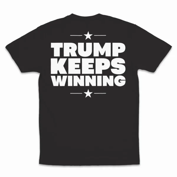 Trump Keeps Winning T-Shirt – Unstoppable Tee