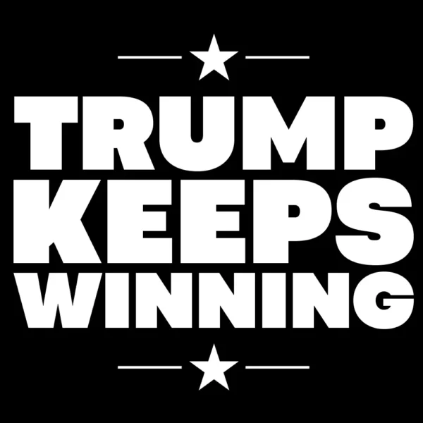 Trump Keeps Winning T-shirt – front unstoppable MAGA graphic design